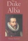 The Duke of Alba, by Henry Kamen
