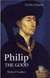 Philip the Good: The Apogee of Burgundy, by Richard Vaughan